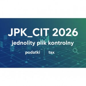 Termin składania JPK CIT i PIT 2026 zostanie przedłużony